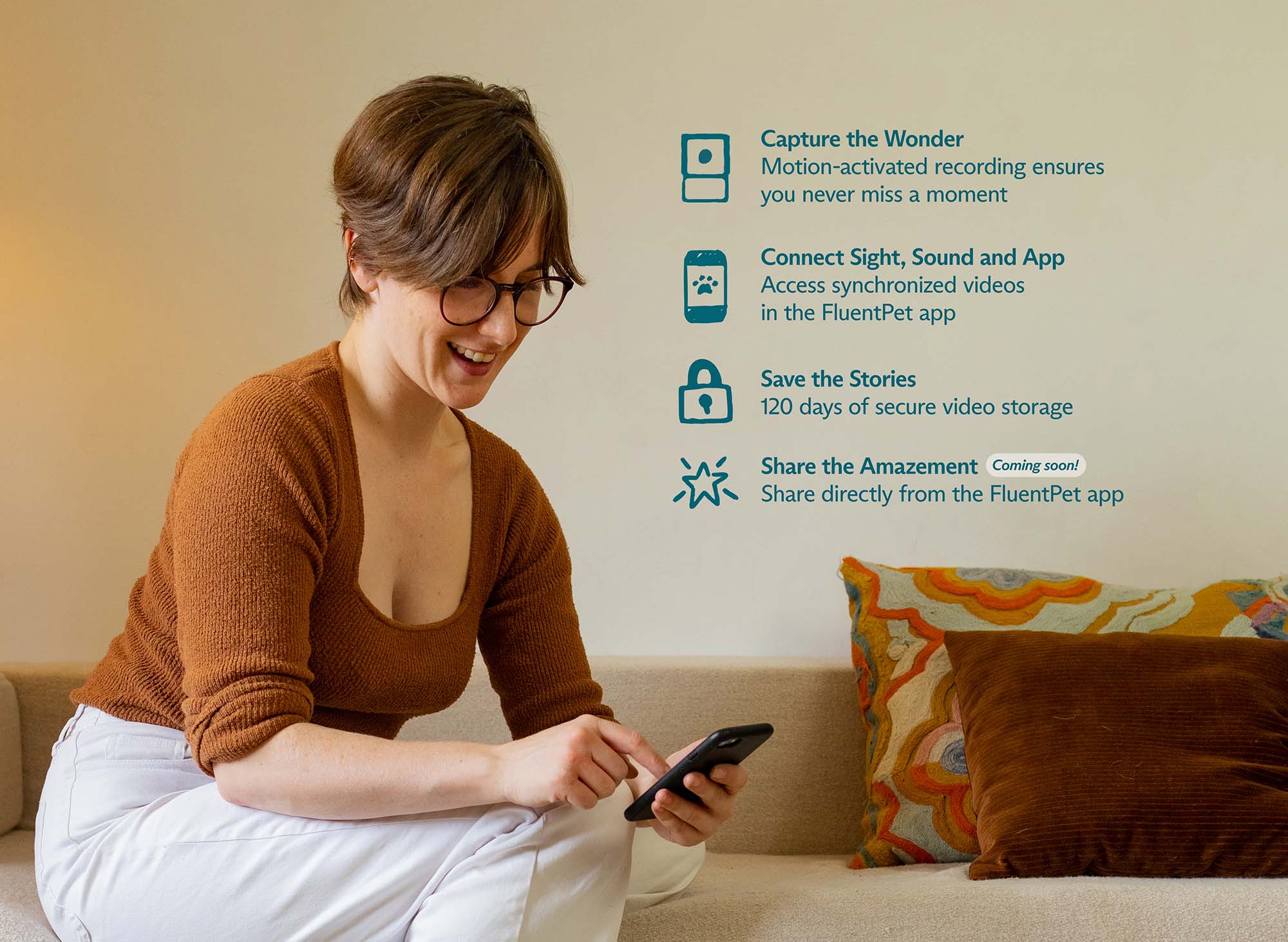 Infographic showing the benefits of using the Connect App. Text reads: 
"Capture the Wonder: Motion-activated recording ensures you never miss a moment.
Connect Sight, Sound and App: Access synchronized videos in the FluentPet app.
Save the Stories: 120 days of secure video storage.
Share the Amazement (Coming soon!):
Share directly from the FluentPet app."